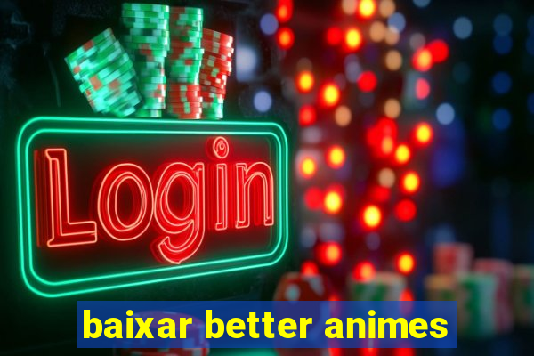 baixar better animes